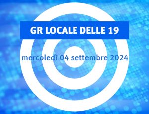 NOTIZIARIO LOCALE delle 19 (04/09/2024)